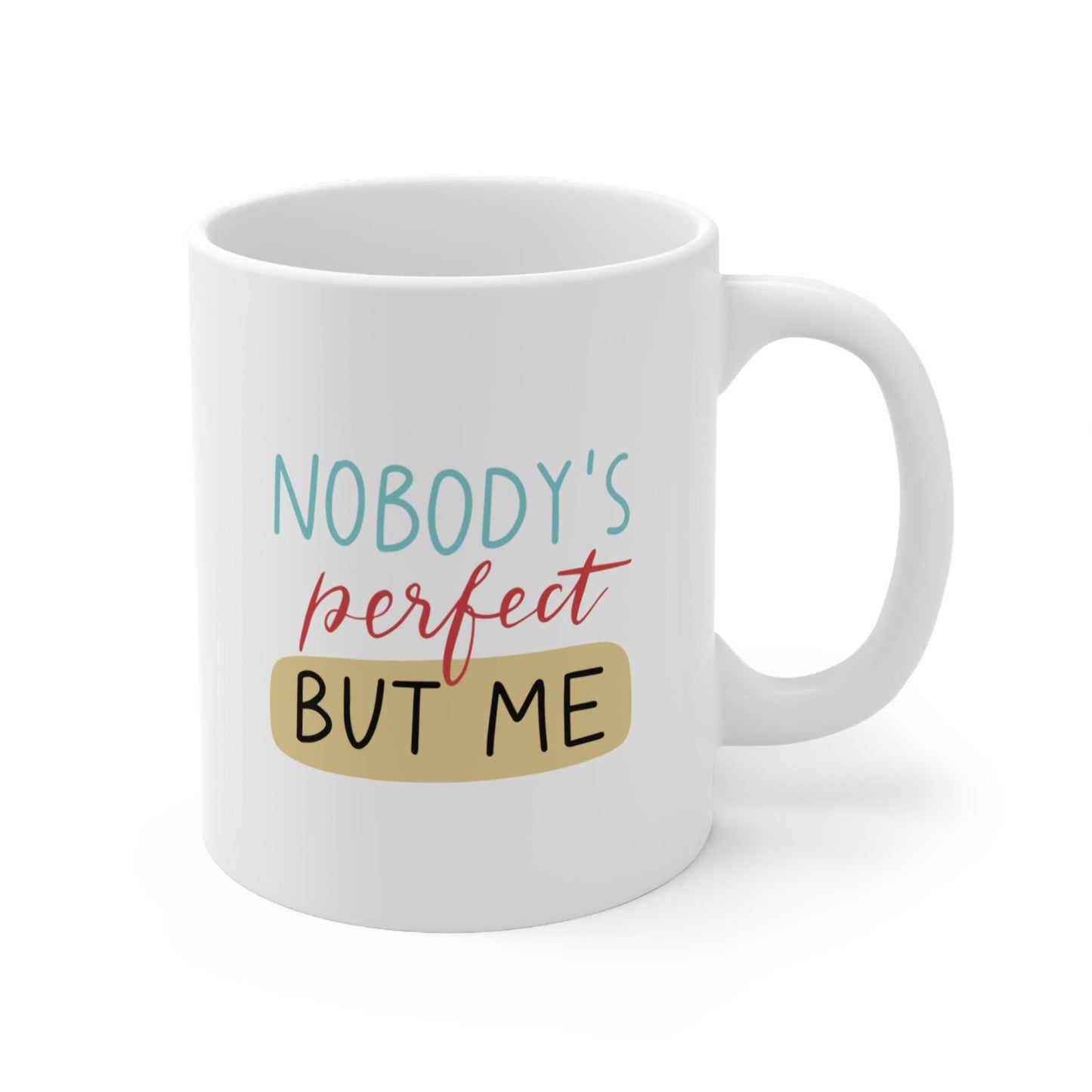 Funny Coffee Mug , Nobody's Perfect But Me Design , Cute Gift Idea Corporate gift , Company Gift for client or employees
