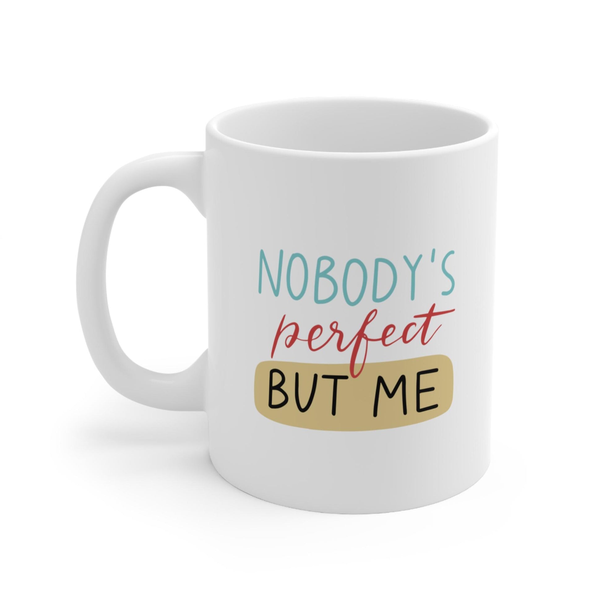 Funny Coffee Mug , Nobody's Perfect But Me Design , Cute Gift Idea Corporate gift , Company Gift for client or employees