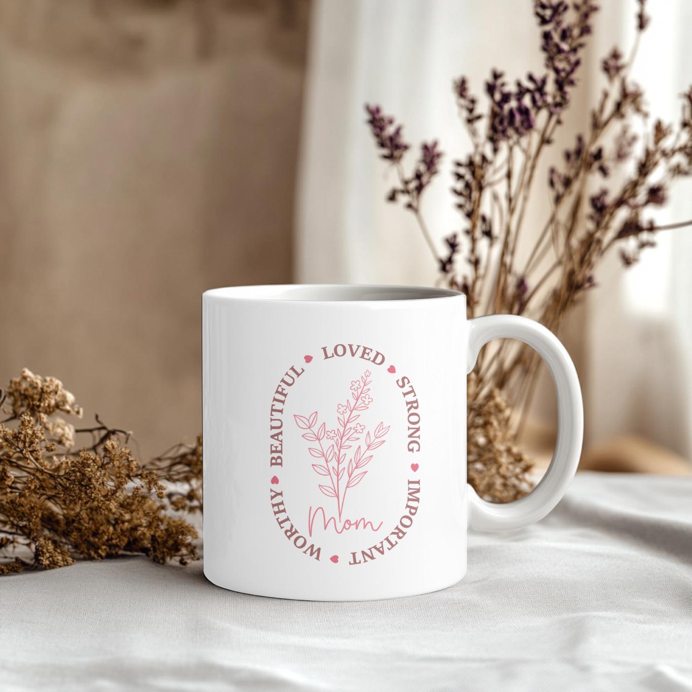 Inspirational Mom Mug Mother's Day Gift, Floral Strong Loved Beautiful Coffee Cup, Meaningful Gift for Mama, Minimalist Flower Mug